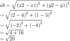 ab =  \sqrt{ {(x2 - x1)}^{2} +   {(y2 - y1)}^{2} }  \\  \:  \:  \:  =  \sqrt{ {(2 - 4)}^{2}  +  {(1 - 5)}^{2} }  \\  \:  \:  =   \sqrt{ {( - 2)}^{2} +  {( - 4)}^{2}  }   \\  \:  \:  =  \sqrt{4 + 16}  \\  \:  \:  \ = \sqrt{20}
