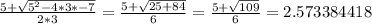 \frac{5+\sqrt{5^{2}-4*3*-7 } }{2*3}=\frac{5+\sqrt{25+84 } }{6}=\frac{5+\sqrt{109 } }{6}=2.573384418