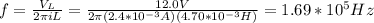 f=\frac{V_L}{2\pi iL}=\frac{12.0V}{2\pi (2.4*10^{-3}A)(4.70*10^{-3}H)}=1.69*10^5Hz