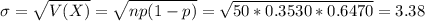 \sigma = \sqrt{V(X)} = \sqrt{np(1-p)} = \sqrt{50*0.3530*0.6470} = 3.38