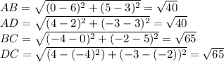 AB=\sqrt{(0-6)^2+(5-3)^2}=\sqrt{40}  \\AD=\sqrt{(4-2)^2+(-3-3)^2}=\sqrt{40}\\ BC=\sqrt{(-4-0)^2+(-2-5)^2}=\sqrt{65}\\  DC=\sqrt{(4-(-4)^2)+(-3-(-2))^2}=\sqrt{65}