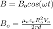 B=B_ocos(\omega t)\\\\B_o=\frac{\mu_o \epsilon_o R_o^2V_o}{2rd}