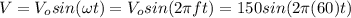 V=V_osin(\omega t)=V_osin(2\pi ft)=150sin(2\pi (60)t)
