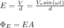 E=\frac{V}{d}=\frac{V_osin(\omega t)}{d}\\\\\Phi_E=EA