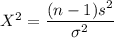 X^2= \dfrac{(n-1 )s^2}{\sigma^2}