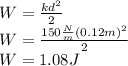 W=\frac{kd^2}{2}\\W=\frac{150\frac{N}{m}(0.12m)^2}{2}\\W=1.08J