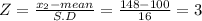Z = \frac{x_{2}-mean }{S.D} = \frac{148-100}{16} = 3
