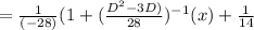 = \frac{1}{(-28)}( 1 + (\frac{D^{2} -3 D) }{28} )^{-1}  (x) + \frac{1}{14}