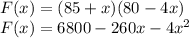 F(x)=(85+x)(80-4x)\\F(x)=6800-260x-4x^2
