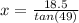 x=\frac{18.5}{tan(49)}