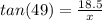 tan(49)=\frac{18.5}{x}