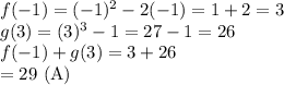 f(-1) = (-1)^2- 2(-1)=1+2=3\\g(3) = (3)^3-1=27-1=26\\f(-1) + g(3)=3+26\\=29$ (A)
