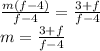 \frac{m(f-4)}{f-4} =\frac{3+f}{f-4}\\m =\frac{3+f}{f-4}\\