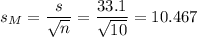 s_M=\dfrac{s}{\sqrt{n}}=\dfrac{33.1}{\sqrt{10}}=10.467