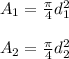 A_{1}=\frac{\pi}{4}d_{1}^{2} \\\\ A_{2}=\frac{\pi}{4}d_{2}^{2}