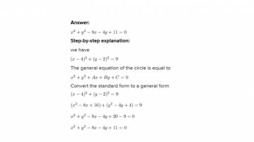 The standard form of the equation of a circle is (x−4)2+(y−2)2=9. What is the general form of the eq