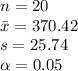 n=20\\\bar x=370.42\\s=25.74\\\alpha =0.05