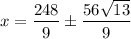 x=\dfrac{248}{9}\pm \dfrac{56\sqrt{13}}{9}