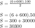 S = \frac{(6 + 600).100}{2} \\\\ S = (6 + 600).50 \\\ S = 300 + 30000 \\\ S = 30300