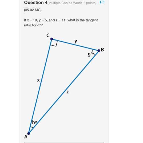 If x = 10, y = 5, and z = 11, what is the tangent ratio for g°?  triangle acb, angle c i