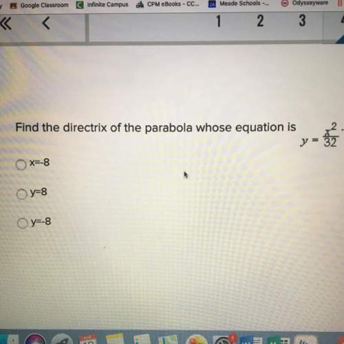 Find the directrix of the parabola whose equation is y= x^2/32 x=-8 x=8 y=-8