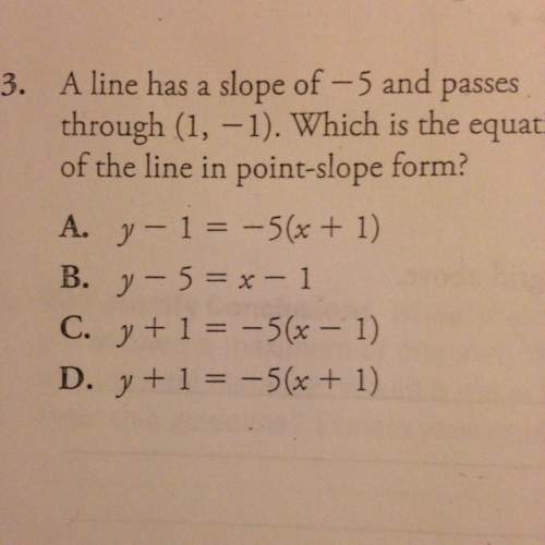 Aline has a slope of -5 and passes through (1,-1).which is the equation of the line in point - slope