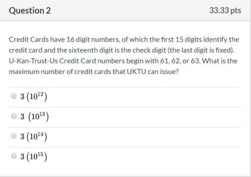 Correct answers only ! credit cards have 16 digit numbers, of which the first 15 d