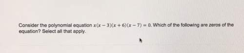 Consider the polynomial equation x(x -3)(x +6)(x -7)=0. which of the following are zeros of the equa