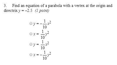 Find an equation of a parabola with a vertex at the origin and directrix y = –2.5  see a