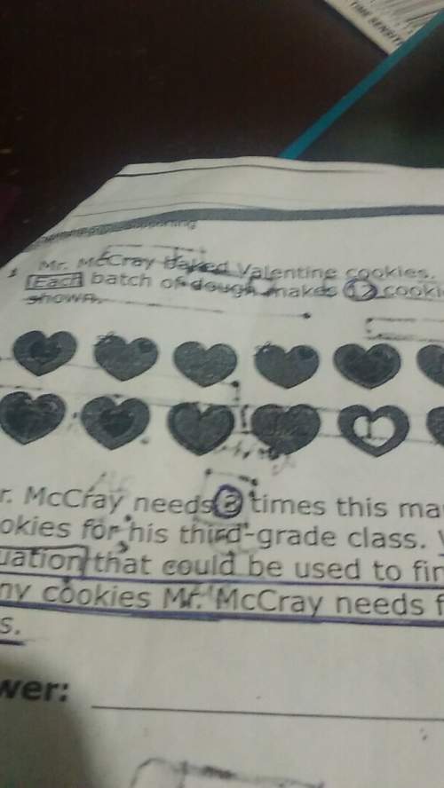 Mr.mccray needs valentine cookies each batch of dough makes 12 cookies as shown. m