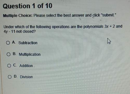 Under which of the following operations are the polynomials 3x+2 and 4y-11 not closed