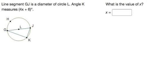 Answer asapline segment gj is a diameter of circle l. angle k measures (4x + 6)°.