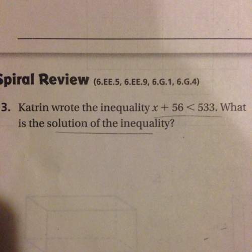Katrin wrote the inequality x +56&lt; 533