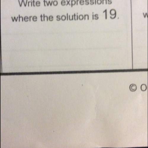 Write two expressions where the solution is 19