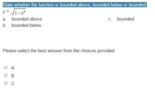 State whether the function is bounded above, bounded below or bounded.