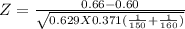 Z = \frac{0.66 - 0.60 }{\sqrt{0.629 X0.371(\frac{1}{150 }+\frac{1}{160} ) } }