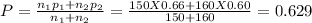 P =\frac{n_{1}p_{1} +n_{2} p_{2}  }{n_{1} +n_{2} } = \frac{150 X 0.66+160 X0.60}{150+160} =  0.629