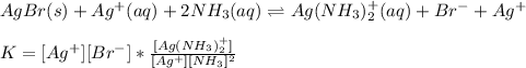 AgBr(s)+Ag^+(aq)+2NH_3(aq)\rightleftharpoons Ag(NH_3)_2^+(aq)+Br^-+Ag^+\\\\K=[Ag^+][Br^-]*\frac{[Ag(NH_3)_2^+]}{[Ag^+][NH_3]^2}
