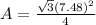 A = \frac{\sqrt{3} (7.48)^{2} }{4}