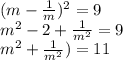 (m-\frac{1}{m})^{2}  = 9\\m^2 - 2 + \frac{1}{m^2} = 9\\ m^2 + \frac{1}{m^2}) = 11\\ \\