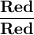 \mathbf {\dfrac{Red}{Red} }}