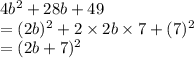 4b^2 +28b + 49\\=(2b)^2 + 2\times 2b\times 7 + (7)^2\\=(2b+7)^2