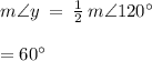 m\angle y\:=\:\frac{1}{2}\:m \angle {120^\circ}\\\\=60^\circ