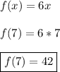 f(x)=6x\\\\f(7)=6*7\\\\\boxed{f(7)=42}