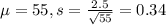 \mu = 55, s = \frac{2.5}{\sqrt{55}} = 0.34