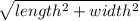 \sqrt{length^{2} + width^{2} }