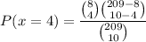 $ P(x = 4) =  \frac{\binom{8}{4} \binom{209 - 8}{10 - 4}}{\binom{209}{10}} $
