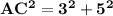 \mathbf{AC^2 = 3^2 + 5^2}