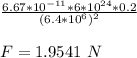 \frac{6.67*10^{-11} *6*10^{24} *0.2 }{(6.4*10^{6} )^{2}  } \\\\F= 1.9541\  N