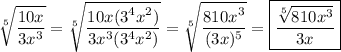 \sqrt[5]{\dfrac{10x}{3x^3}}=\sqrt[5]{\dfrac{10x(3^4x^2)}{3x^3(3^4x^2)}}=\sqrt[5]{\dfrac{810x^3}{(3x)^5}}=\boxed{\dfrac{\sqrt[5]{810x^3}}{3x}}